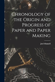 Front cover_Chronology of the Origin and Progress of Paper and Paper Making