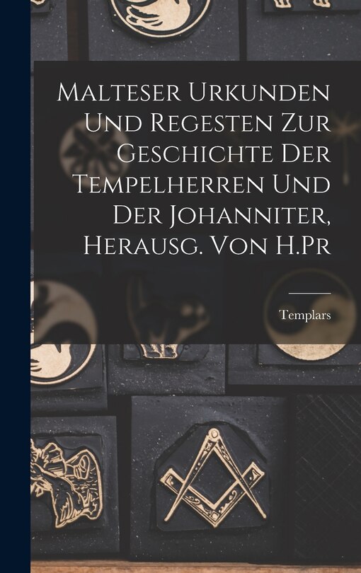Couverture_Malteser Urkunden und Regesten zur Geschichte der Tempelherren und der Johanniter, Herausg. von H.Pr