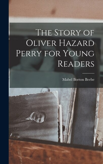 Front cover_The Story of Oliver Hazard Perry for Young Readers