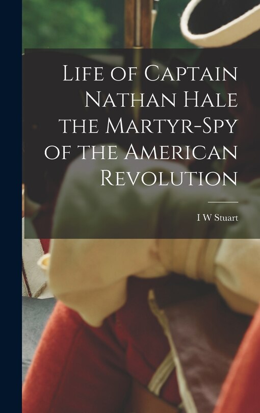 Couverture_Life of Captain Nathan Hale the Martyr-spy of the American Revolution