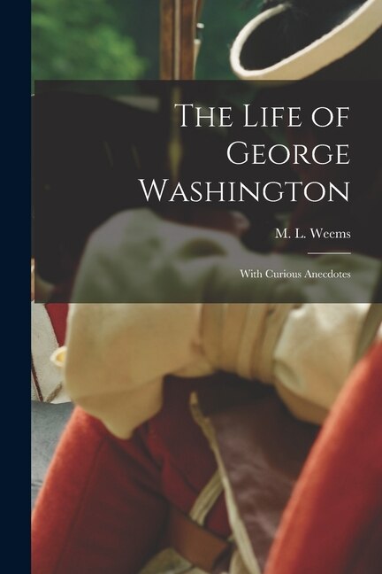 Front cover_The Life of George Washington; With Curious Anecdotes