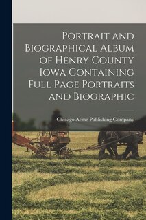 Couverture_Portrait and Biographical Album of Henry County Iowa Containing Full Page Portraits and Biographic