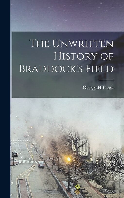 Front cover_The Unwritten History of Braddock's Field