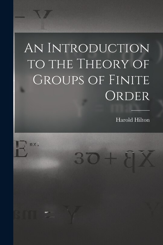 Front cover_An Introduction to the Theory of Groups of Finite Order
