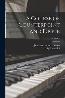 Front cover_A Course of Counterpoint and Fugue; Volume 1