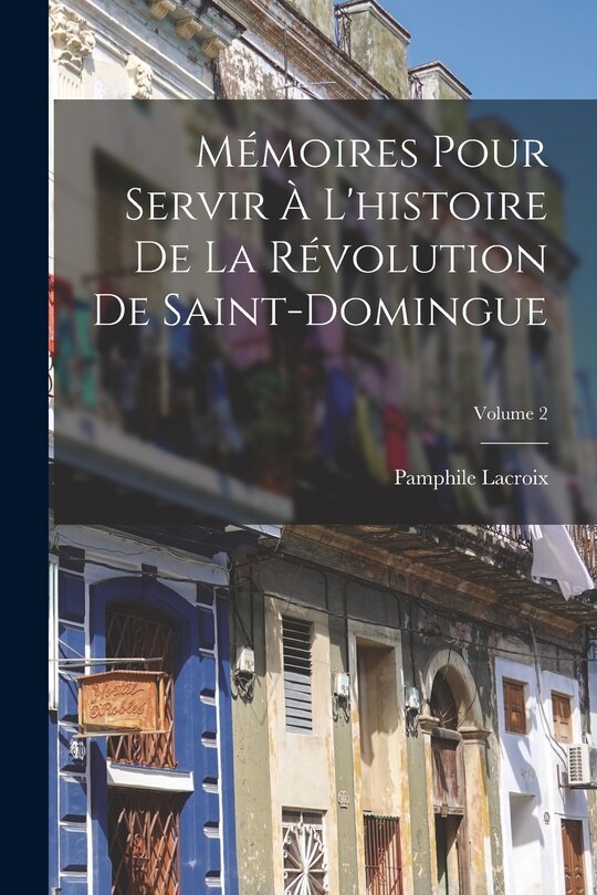 Front cover_Mémoires Pour Servir À L'histoire De La Révolution De Saint-Domingue; Volume 2