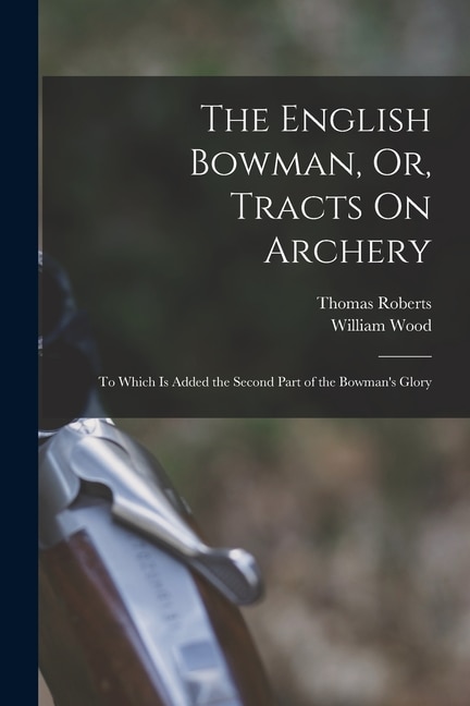 Front cover_The English Bowman, Or, Tracts On Archery