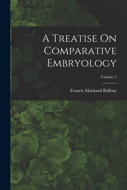 Front cover_A Treatise On Comparative Embryology; Volume 2