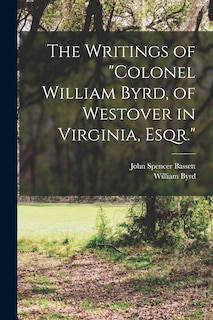 Front cover_The Writings of Colonel William Byrd, of Westover in Virginia, Esqr.