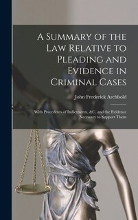 Front cover_A Summary of the Law Relative to Pleading and Evidence in Criminal Cases