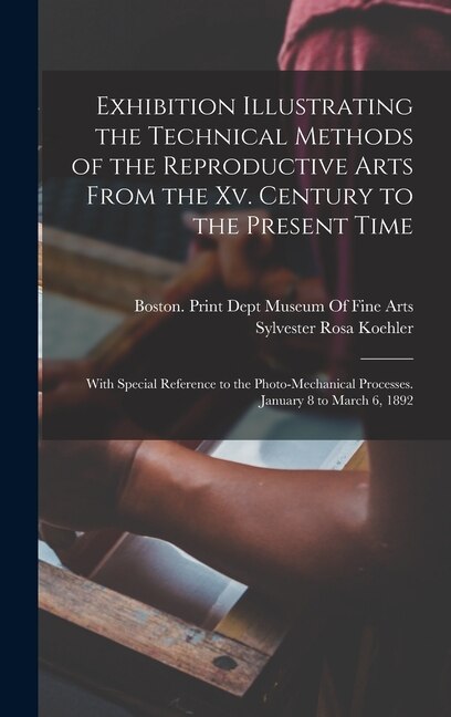 Couverture_Exhibition Illustrating the Technical Methods of the Reproductive Arts From the Xv. Century to the Present Time