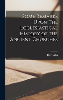 Front cover_Some Remarks Upon The Ecclesiastical History of the Ancient Churches