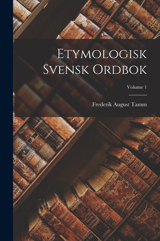 Front cover_Etymologisk Svensk Ordbok; Volume 1