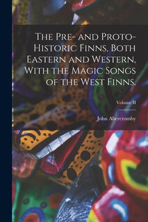 Couverture_The Pre- and Proto-Historic Finns, Both Eastern and Western, With the Magic Songs of the West Finns.; Volume II
