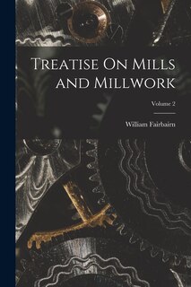 Couverture_Treatise On Mills and Millwork; Volume 2