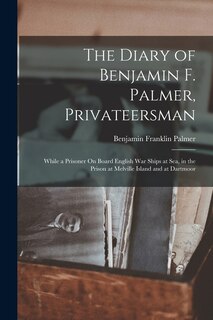 Front cover_The Diary of Benjamin F. Palmer, Privateersman