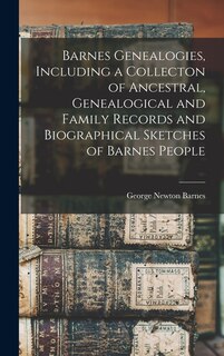 Front cover_Barnes Genealogies, Including a Collecton of Ancestral, Genealogical and Family Records and Biographical Sketches of Barnes People