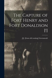 Front cover_The Capture of Fort Henry and Fort Donaldson [!]