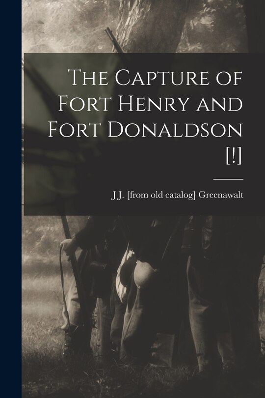 Front cover_The Capture of Fort Henry and Fort Donaldson [!]