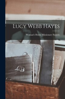 Front cover_Lucy Webb Hayes
