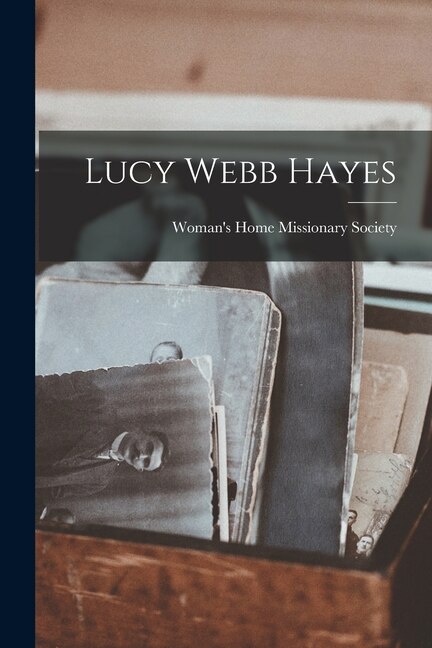 Front cover_Lucy Webb Hayes