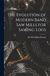 Front cover_The Evolution of Modern Band Saw Mills for Sawing Logs