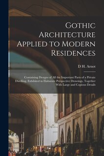 Front cover_Gothic Architecture Applied to Modern Residences; Containing Designs of all the Important Parts of a Private Dwelling, Exhibited in Elaborate Perspective Drawings, Together With Large and Copious Details