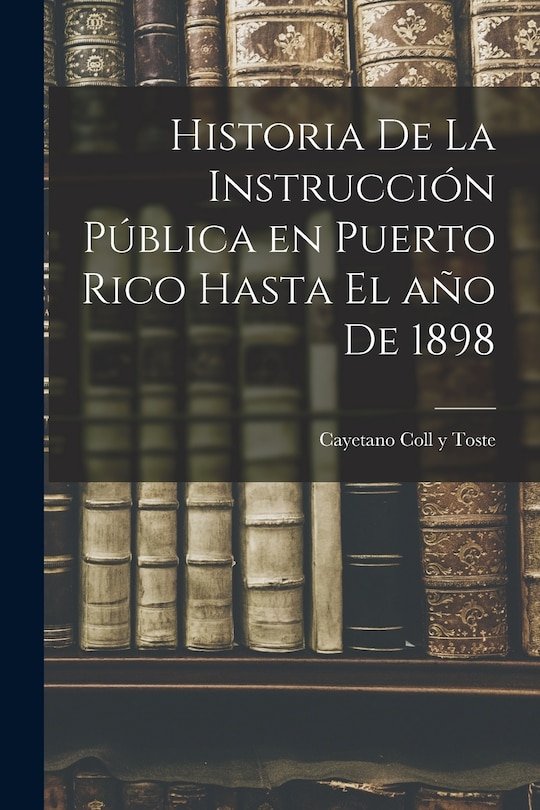 Front cover_Historia de la instrucción pública en Puerto Rico hasta el año de 1898