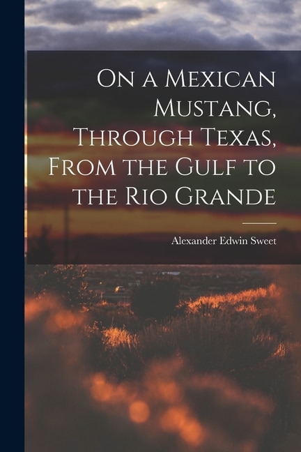 Front cover_On a Mexican Mustang, Through Texas, From the Gulf to the Rio Grande