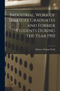 Couverture_Industrial Work of Tuskegee Graduates and Former Students During the Year 1910