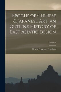 Front cover_Epochs of Chinese & Japanese art, an Outline History of East Asiatic Design; Volume 1