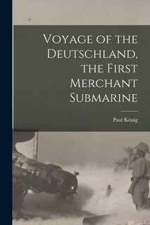 Front cover_Voyage of the Deutschland, the First Merchant Submarine