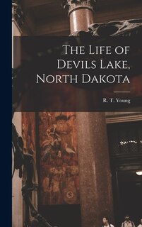 Couverture_The Life of Devils Lake, North Dakota