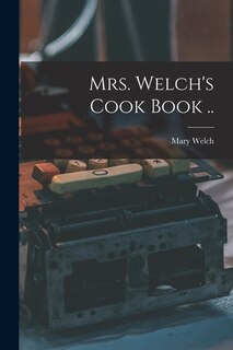 Front cover_Mrs. Welch's Cook Book ..