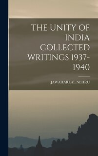 Front cover_The Unity of India Collected Writings 1937-1940
