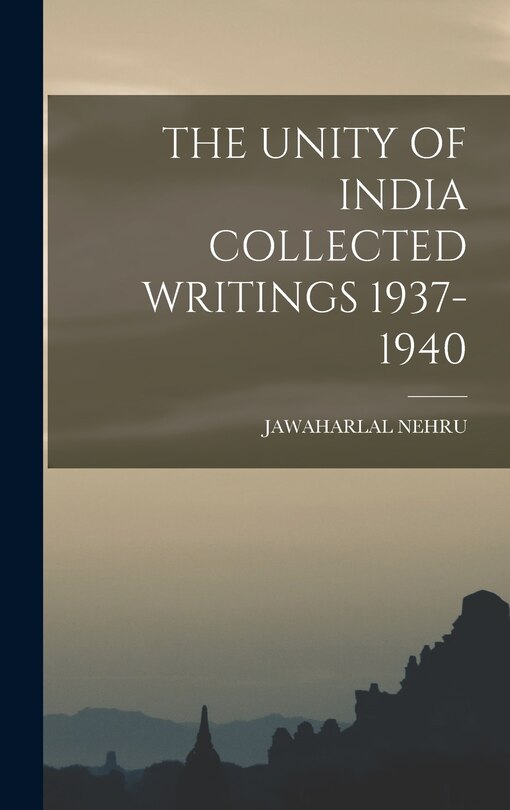 Front cover_The Unity of India Collected Writings 1937-1940