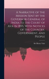 Couverture_A Narrative of the Mission Sent by the Governor-general of India to the Court of Ava in 1855, With Notices of the Country, Government, and People