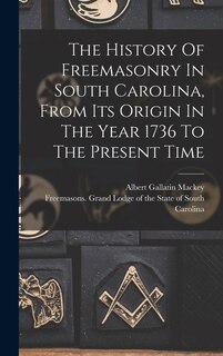 Couverture_The History Of Freemasonry In South Carolina, From Its Origin In The Year 1736 To The Present Time