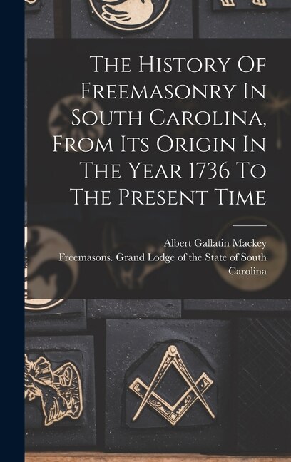 Couverture_The History Of Freemasonry In South Carolina, From Its Origin In The Year 1736 To The Present Time