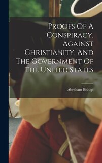 Front cover_Proofs Of A Conspiracy, Against Christianity, And The Government Of The United States