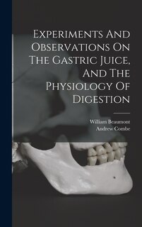 Front cover_Experiments And Observations On The Gastric Juice, And The Physiology Of Digestion