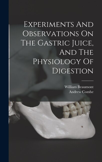 Front cover_Experiments And Observations On The Gastric Juice, And The Physiology Of Digestion
