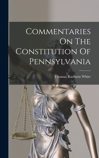 Front cover_Commentaries On The Constitution Of Pennsylvania