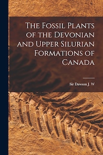 Couverture_The Fossil Plants of the Devonian and Upper Silurian Formations of Canada
