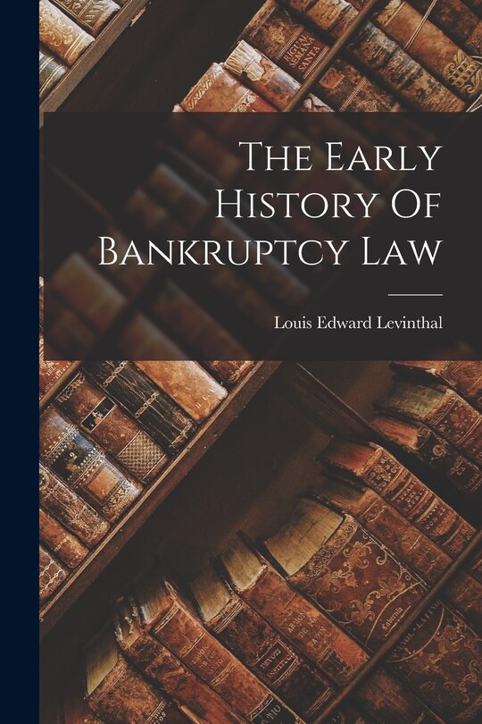 Couverture_The Early History Of Bankruptcy Law
