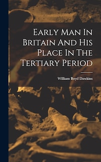 Front cover_Early Man In Britain And His Place In The Tertiary Period