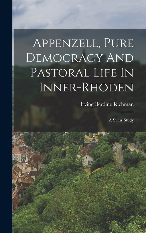 Couverture_Appenzell, Pure Democracy And Pastoral Life In Inner-rhoden