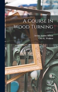 A Course In Wood Turning