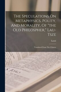 Couverture_The Speculations On Metaphysics, Polity, And Morality, Of the Old Philospher, Lau-tsze