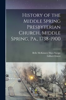 Couverture_History of the Middle Spring Presbyterian Church, Middle Spring, Pa., 1738-1900